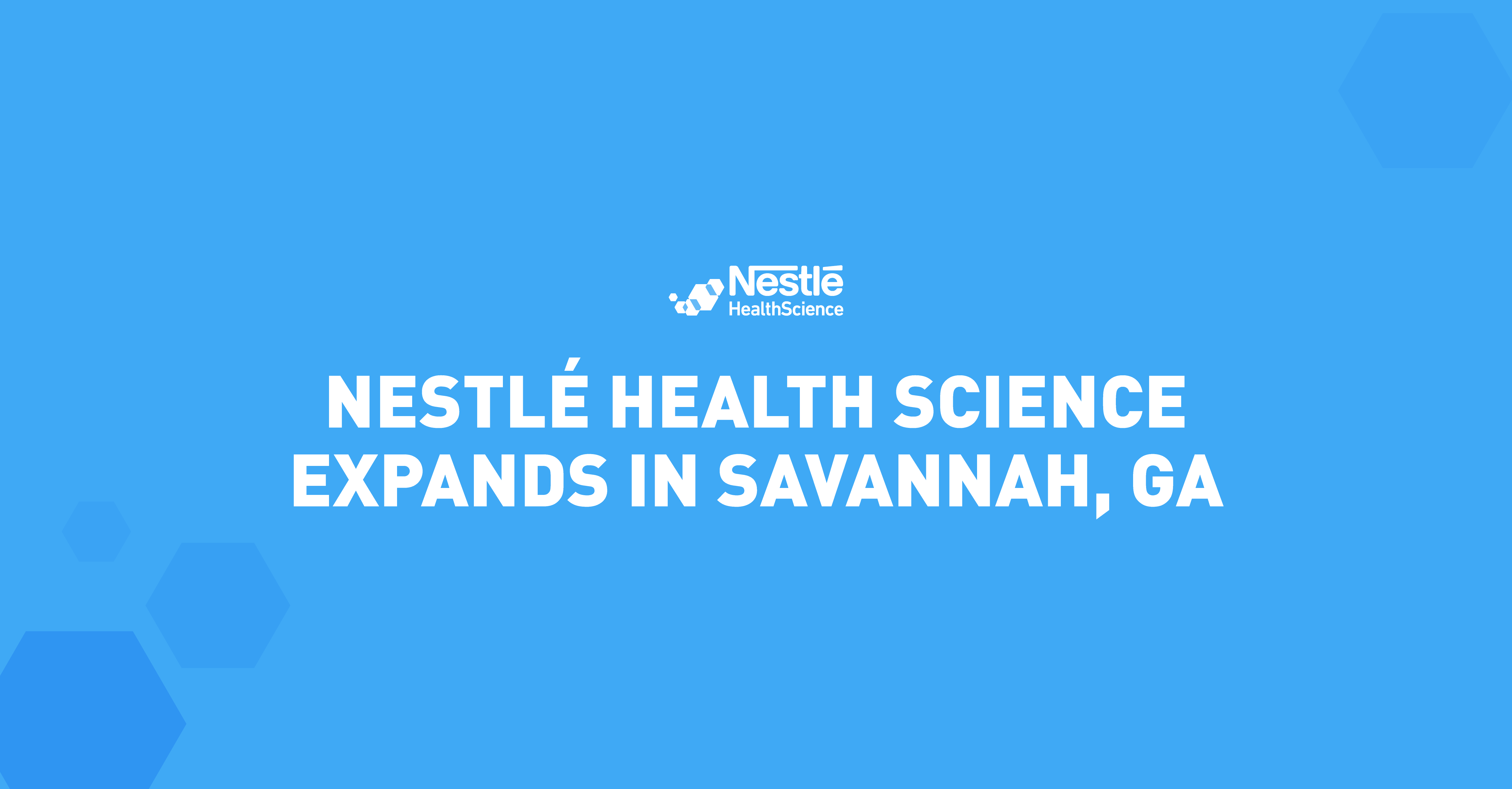 Nestlé Health Science Expands Capabilities with Liquid Manufacturing Factory and Distribution Center in Savannah, Ga.